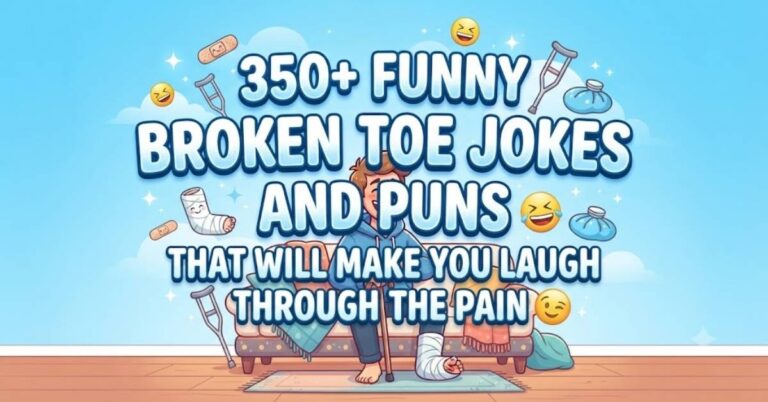 350+ Funny Broken Toe Jokes and Puns That Will Make You Laugh Through the Pain