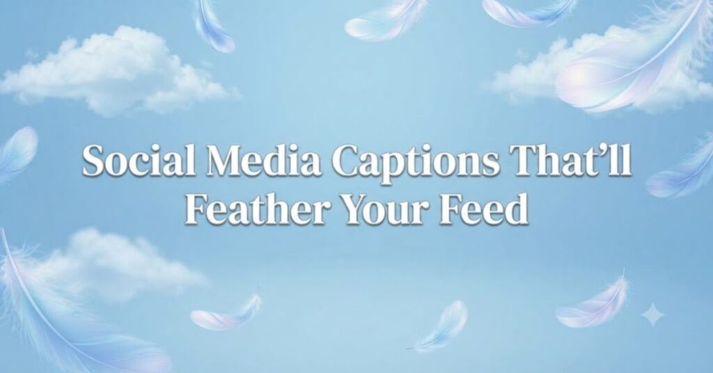 Social Media Captions That’ll Feather Your Feed